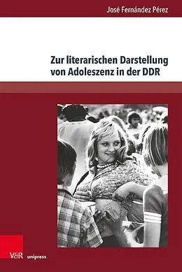 E-Book (pdf) Zur literarischen Darstellung von Adoleszenz in der DDR von Jose Fernández Pérez