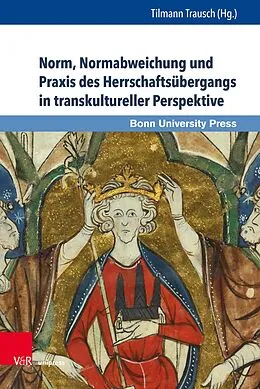 E-Book (pdf) Norm, Normabweichung und Praxis des Herrschaftsübergangs in transkultureller Perspektive von Tilmann Trausch