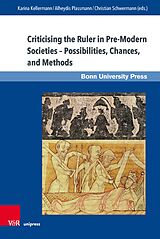 eBook (pdf) Criticising the Ruler in Pre-Modern Societies - Possibilities, Chances, and Methods de Karina Kellermann, Alheydis Plassmann, Christian Schwermann