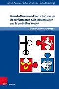 E-Book (pdf) Herrschaftsnorm und Herrschaftspraxis im Kurfürstentum Köln im Mittelalter und in der Frühen Neuzeit von Alheydis Plassmann, Michael Rohrschneider, Andrea Stieldorf