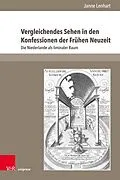 E-Book (pdf) Vergleichendes Sehen in den Konfessionen der Frühen Neuzeit von Janne Lenhart