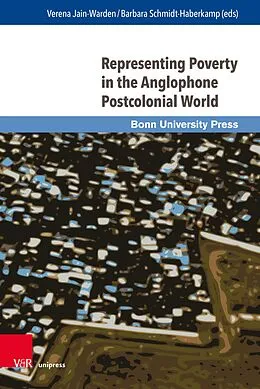 E-Book (pdf) Representing Poverty in the Anglophone Postcolonial World von Verena Jain-Warden, Barbara Schmidt-Haberkamp