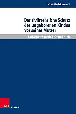 E-Book (pdf) Der zivilrechtliche Schutz des ungeborenen Kindes vor seiner Mutter von Franziska Mürmann