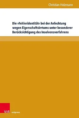E-Book (pdf) Die »Fehleridentität« bei der Anfechtung wegen Eigenschaftsirrtums unter besonderer Berücksichtigung des Insolvenzverfahrens von Christian Holzmann