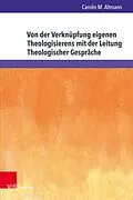 E-Book (pdf) Von der Verknüpfung eigenen Theologisierens mit der Leitung Theologischer Gespräche von Carolin M. Altmann