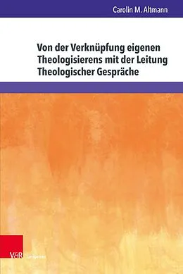 E-Book (pdf) Von der Verknüpfung eigenen Theologisierens mit der Leitung Theologischer Gespräche von Carolin M. Altmann
