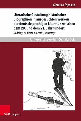 E-Book (pdf) Literarische Gestaltung historischer Biographien in ausgesuchten Werken der deutschsprachigen Literatur zwischen dem 20. und dem 21. Jahrhundert von Gianluca Esposito