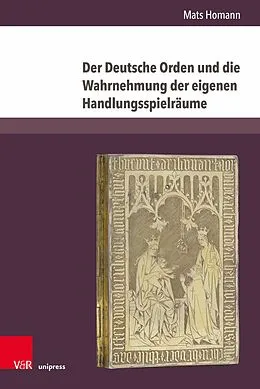 E-Book (pdf) Der Deutsche Orden und die Wahrnehmung der eigenen Handlungsspielräume von Mats Homann