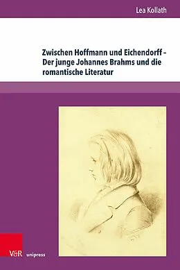 E-Book (pdf) Zwischen Hoffmann und Eichendorff - Der junge Johannes Brahms und die romantische Literatur von Lea Kollath