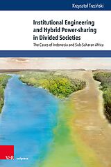 eBook (pdf) Institutional Engineering and Hybrid Power-sharing in Divided Societies de Krzysztof Trzci?ski