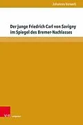 E-Book (pdf) Der junge Friedrich Carl von Savigny im Spiegel des Bremer-Nachlasses von Johannes Vorwerk