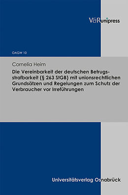 Fester Einband Die Vereinbarkeit der deutschen Betrugsstrafbarkeit (§ 263 StGB) mit unionsrechtlichen Grundsätzen und Regelungen zum Schutz der Verbraucher vor Irreführungen von Cornelia Heim