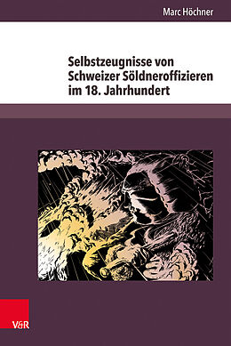 Fester Einband Selbstzeugnisse von Schweizer Söldneroffizieren im 18. Jahrhundert von Marc Höchner