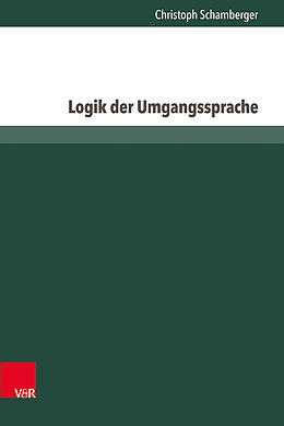Fester Einband Logik der Umgangssprache von Christoph Schamberger