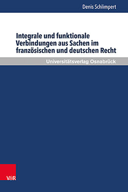 Fester Einband Integrale und funktionale Verbindungen aus Sachen im französischen und deutschen Recht von Denis Schlimpert