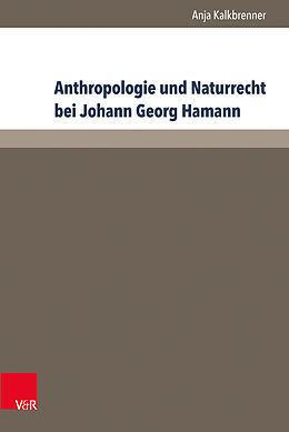 Fester Einband Anthropologie und Naturrecht bei Johann Georg Hamann von Anja Kalkbrenner