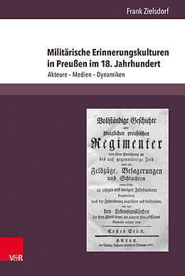 Fester Einband Militärische Erinnerungskulturen in Preußen im 18. Jahrhundert von Frank Zielsdorf