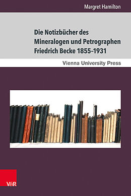 Fester Einband Die Notizbücher des Mineralogen und Petrographen Friedrich Becke 18551931 von Margret Hamilton