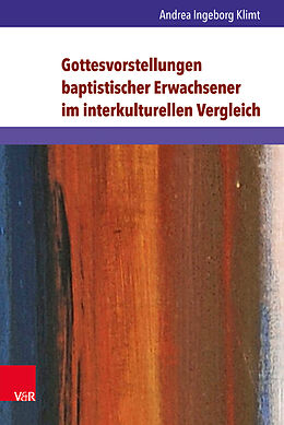 Fester Einband Gottesvorstellungen baptistischer Erwachsener im interkulturellen Vergleich von Andrea Ingeborg Klimt