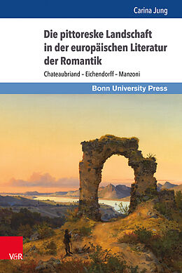Fester Einband Die pittoreske Landschaft in der europäischen Literatur der Romantik von Carina Jung