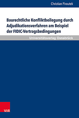 Fester Einband Baurechtliche Konfliktbeilegung durch Adjudikationsverfahren am Beispiel der FIDIC-Vertragsbedingungen von Christian Piroutek