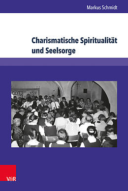 Fester Einband Charismatische Spiritualität und Seelsorge von Markus Schmidt
