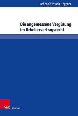 Fester Einband Die angemessene Vergütung im Urhebervertragsrecht von Jochen Christoph Hegener