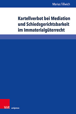 Fester Einband Kartellverbot bei Mediation und Schiedsgerichtsbarkeit im Immaterialgüterrecht von Marius Tillwich