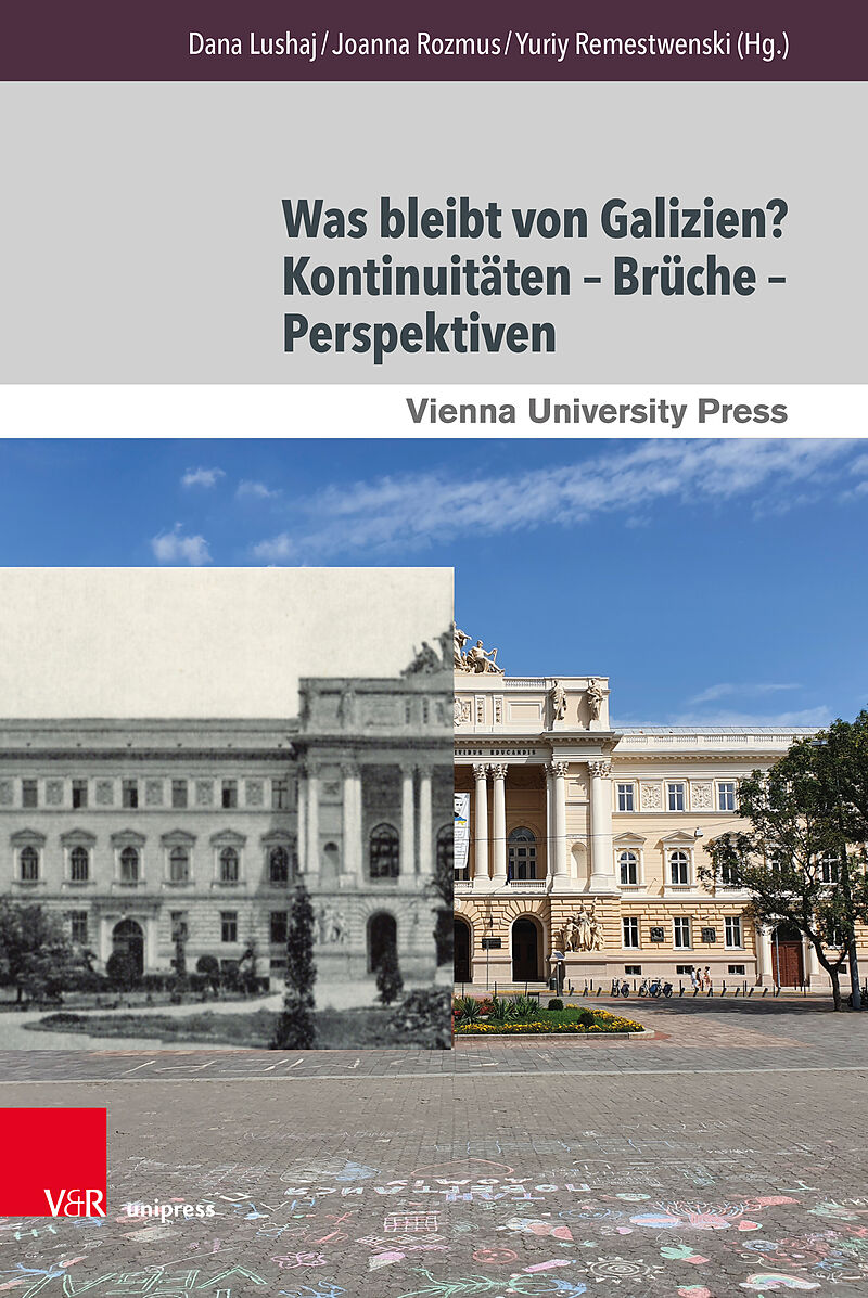 Was bleibt von Galizien? Kontinuitäten  Brüche  Perspektiven