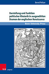 Fester Einband Darstellung und Funktion politischer Rhetorik in ausgewählten Dramen der englischen Renaissance von Bernd Peltzer