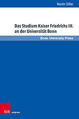 Fester Einband Das Studium Kaiser Friedrichs III. an der Universität Bonn von Martin Stiller