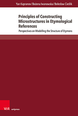 Livre Relié Principles of Constructing Microstructures in Etymological References de Yan Kapranov, Bozena Iwanowska, Boleslaw Cieslik