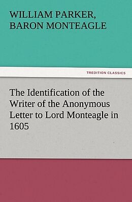 Couverture cartonnée The Identification of the Writer of the Anonymous Letter to Lord Monteagle in 1605 de Baron William Parker Monteagle