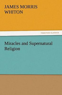 Couverture cartonnée Miracles and Supernatural Religion de James Morris Whiton