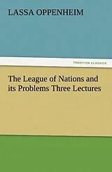 Kartonierter Einband (Kt) The League of Nations and its Problems Three Lectures von L. (Lassa) Oppenheim