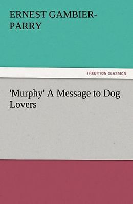 Couverture cartonnée 'Murphy' A Message to Dog Lovers de Ernest Gambier-Parry