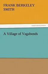 Kartonierter Einband A Village of Vagabonds von F. Berkeley (Frank Berkeley) Smith