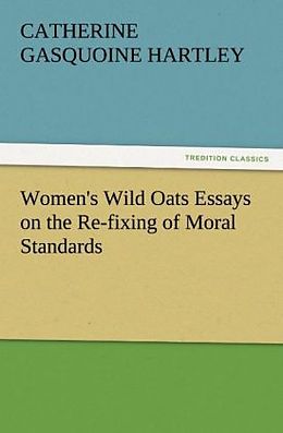 Kartonierter Einband Women's Wild Oats Essays on the Re-fixing of Moral Standards von C. Gasquoine (Catherine Gasquoine) Hartley