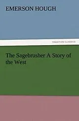 Kartonierter Einband The Sagebrusher A Story of the West von Emerson Hough