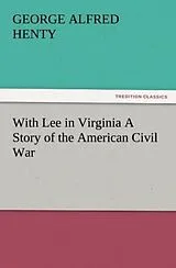 Kartonierter Einband With Lee in Virginia A Story of the American Civil War von G. A. (George Alfred) Henty