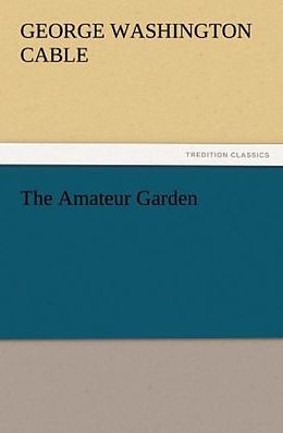 Kartonierter Einband The Amateur Garden von George Washington Cable