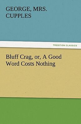 Couverture cartonnée Bluff Crag, or, A Good Word Costs Nothing de George Cupples