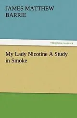 Kartonierter Einband My Lady Nicotine A Study in Smoke von J. M. (James Matthew) Barrie