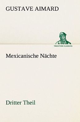 Kartonierter Einband Mexicanische Nächte - Dritter Theil von Gustave Aimard