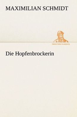 Kartonierter Einband Die Hopfenbrockerin von Maximilian Schmidt