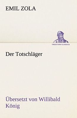 Kartonierter Einband Der Totschläger (Ü: Willibald König) von Emil Zola
