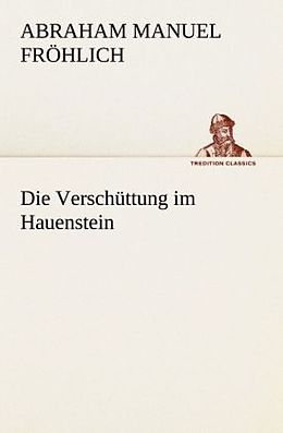 Kartonierter Einband Die Verschüttung im Hauenstein von Abraham Manuel Fröhlich