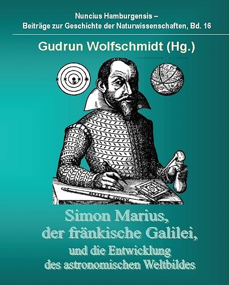 Simon Marius, der fränkische Galilei, und die Entwicklung des astronomischen Weltbildes