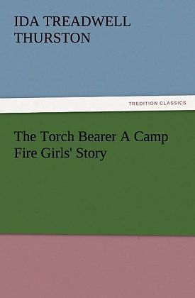 The Torch Bearer A Camp Fire Girls' Story