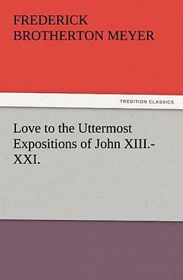 Couverture cartonnée Love to the Uttermost Expositions of John XIII.-XXI. de F. B. (Frederick Brotherton) Meyer